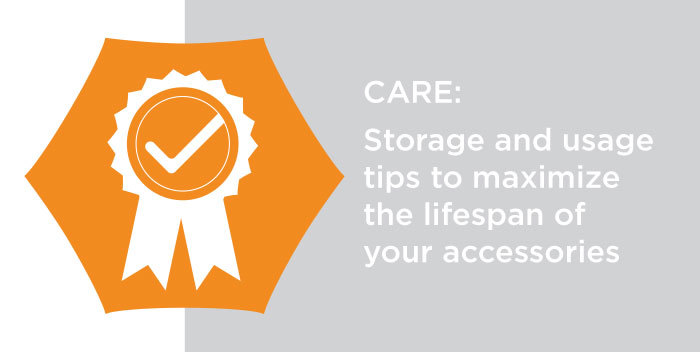 Care: Storage and usage tips to maximize the lifespan of your accessories